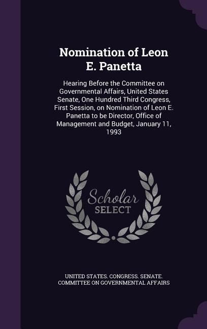 Nomination of Leon E. Panetta: Hearing Before the Committee on Governmental Affairs, United States Senate, One Hundred Third Congress, First Session, - 