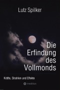 Cover-Bild zum Titel 'Die Erfindung des Vollmonds' von 'Lutz Spilker'