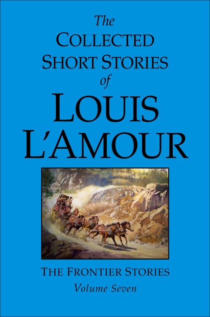 The Collected Short Stories of Louis l'Amour, Volume 7: Frontier Stories - Louis L'Amour