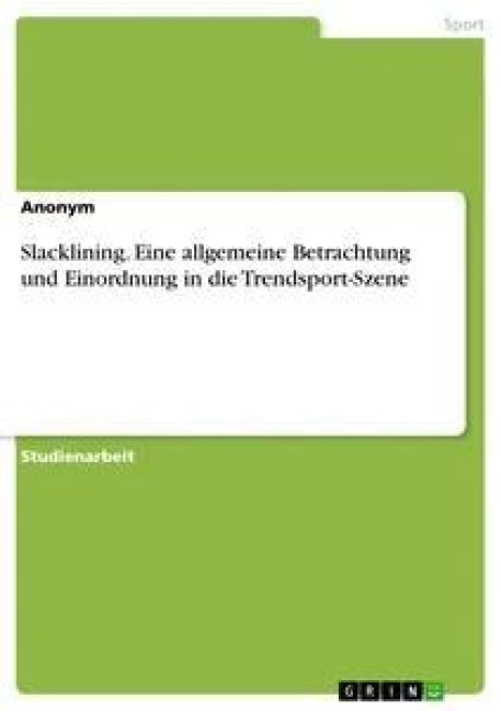 Slacklining. Eine allgemeine Betrachtung und Einordnung in die Trendsport-Szene - Anonym