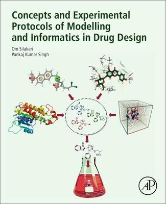 Concepts and Experimental Protocols of Modelling and Informatics in Drug Design - Om Silakari, Pankaj Kumar Singh
