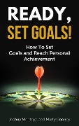 Cover-Bild zum Titel 'Ready, Set, Goals: How To Set Goals and Reach Personal Achievement' von 'Joshua Montoya, Marty Cooney'