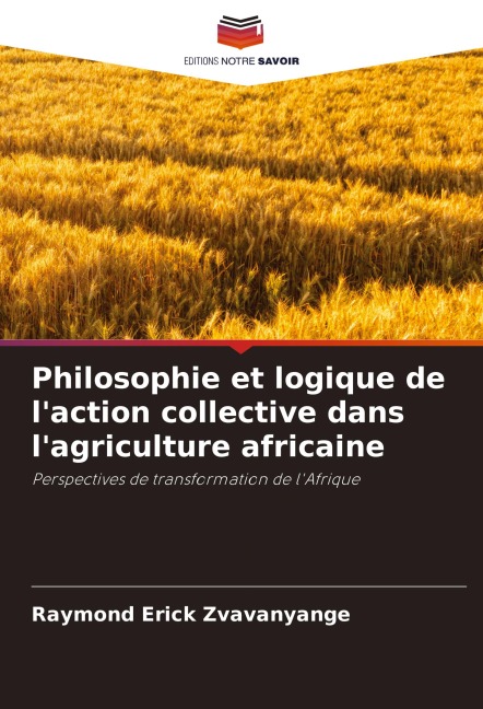 Philosophie et logique de l'action collective dans l'agriculture africaine - Raymond Erick Zvavanyange
