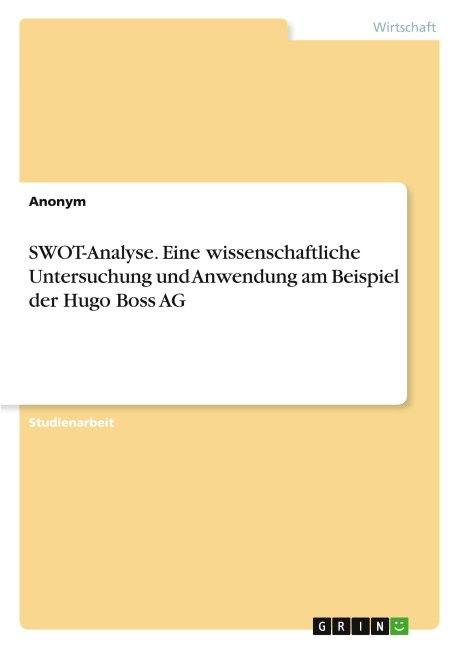 SWOT-Analyse. Eine wissenschaftliche Untersuchung und Anwendung am Beispiel der Hugo Boss AG - Anonymous