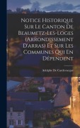 Cover-Bild zum Titel 'Notice Historique Sur Le Canton De Beaumetz-Les-Loges (Arrondissement D'arras) Et Sur Les Communes Qui En Dépendent' von 'Adolphe De Cardevacque'