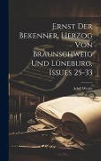 Cover-Bild zum Titel 'Ernst Der Bekenner, Herzog Von Braunschweig Und Lüneburg, Issues 25-33' von 'Adolf Wrede'