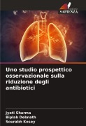 Cover-Bild zum Titel 'Uno studio prospettico osservazionale sulla riduzione degli antibiotici' von 'Jyoti Sharma, Biplab Debnath, Sourabh Kosey'