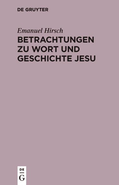 Betrachtungen zu Wort und Geschichte Jesu - Emanuel Hirsch