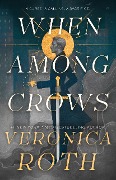 Cover-Bild zum Titel 'When Among Crows' von 'Veronica Roth'