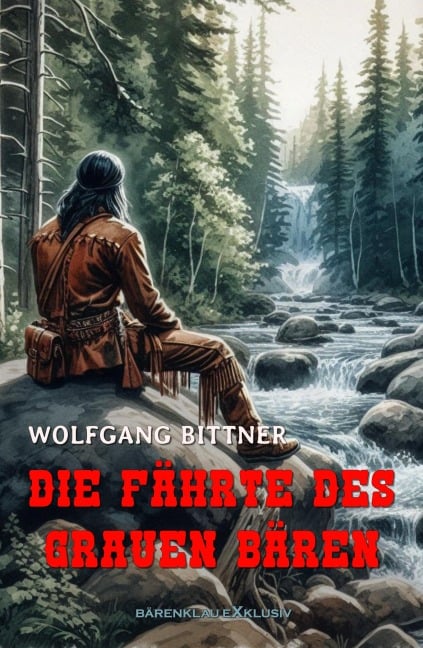 Die Fährte des Grauen Bären - Wolfgang Bittner