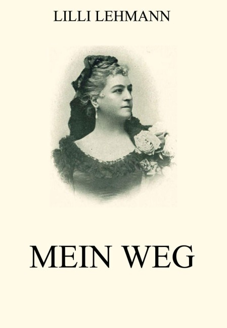 Mein Weg - Lilli Lehmann