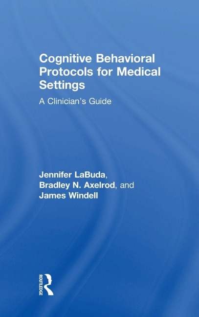 Cognitive Behavioral Protocols for Medical Settings - Jennifer Labuda, Bradley Axelrod, James Windell