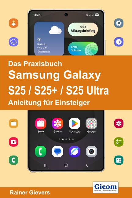 Das Praxisbuch Samsung Galaxy S25 / S25+ / S25 Ultra - Anleitung für Einsteiger - Rainer Gievers