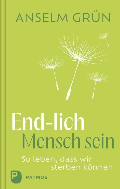 End-lich Mensch sein - Anselm Grün