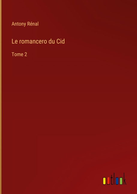Le romancero du Cid - Antony Rénal