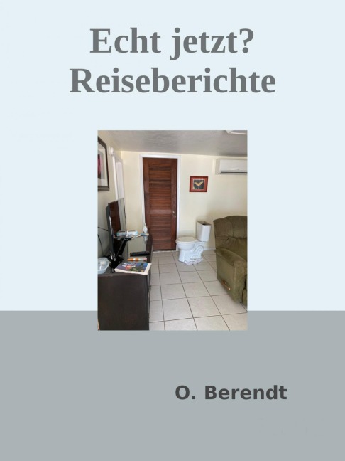 Echt jetzt? - Reiseberichte - Oliver Berendt