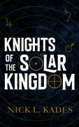 Cover-Bild zum Titel 'Knights of the Solar Kingdom' von 'Nick L. Kades'