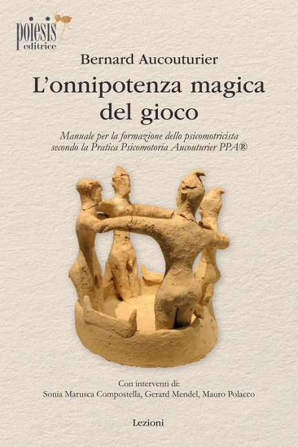 L' onnipotenza magica del gioco. Manuale per la formazione dello psicomotricista secondo la Pratica Psicomotoria Aucouturier PPA - Bernard Aucouturier