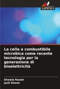 Cover-Bild zum Titel 'La cella a combustibile microbica come recente tecnologia per la generazione di bioelettricità' von 'Shweta Rawat, Jyoti Rawat'