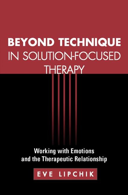 Beyond Technique in Solution-Focused Therapy - Eve Lipchik