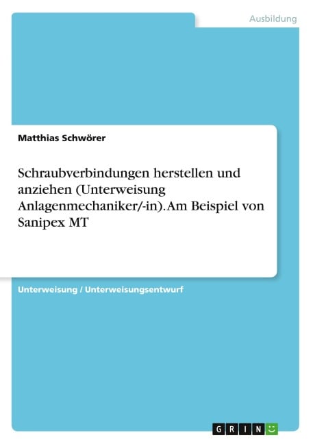 Schraubverbindungen herstellen und anziehen (Unterweisung Anlagenmechaniker/-in). Am Beispiel von Sanipex MT - Matthias Schwörer