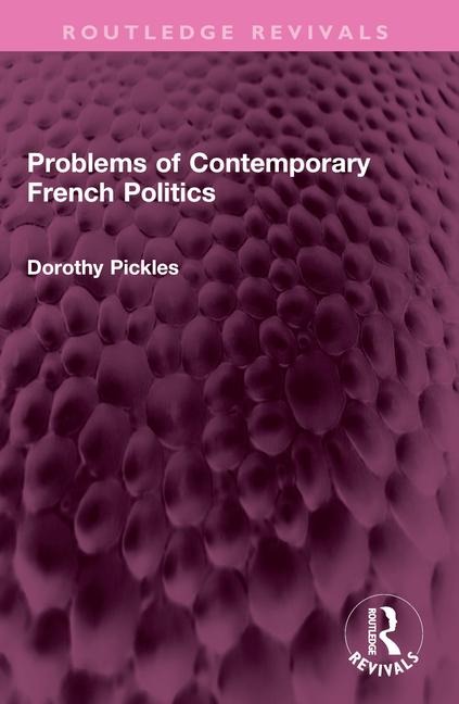 Problems of Contemporary French Politics - Dorothy Pickles