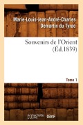 Cover-Bild zum Titel 'Souvenirs de l'Orient. Tome 1 (Éd.1839)' von 'Marie-Louis-Jean-André-Charles Demartin Du Tyrac Marcellus'