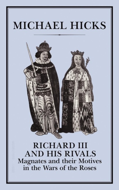 Richard III and His Rivals - Michael Hicks