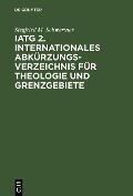 Cover-Bild zum Titel 'IATG². Internationales Abkürzungsverzeichnis für Theologie und Grenzgebiete' von 'Siegfried M. Schwertner'