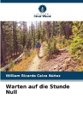 Cover-Bild zum Titel 'Warten auf die Stunde Null' von 'William Ricardo Caiza Núñez'