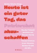 Cover-Bild zum Titel 'Heute ist ein guter Tag, das Patriarchat abzuschaffen' von 'Henriette Hell, Theresa Brückner, Aiki Mira, Theresa Hannig, Amani Abuzahra'