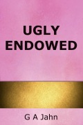Cover-Bild zum Titel 'Ugly Endowed' von 'G. A. Jahn'