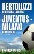 Cover-Bild zum Titel 'Bertoluzzi - Juventus - Milano' von 'Romualdo Fabrici'