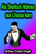 Cover-Bild zum Titel 'Als Sherlock Holmes aus Lhassa kam' von 'Arthur Conan Doyle'