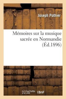 Mémoires Sur La Musique Sacrée En Normandie - Joseph Pothier