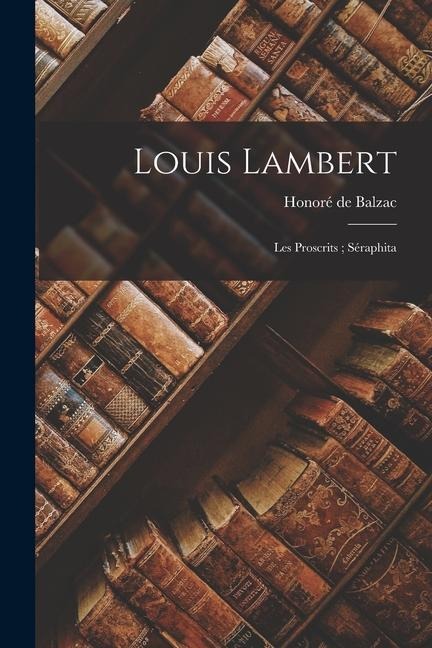 Louis Lambert; Les Proscrits; Séraphita - Honoré de Balzac