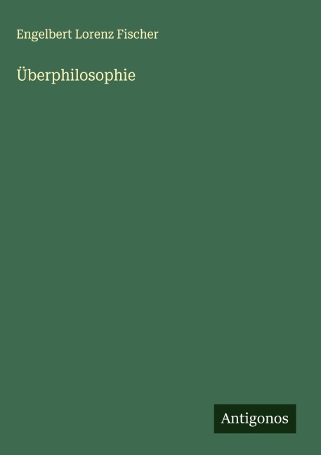 Überphilosophie - Engelbert Lorenz Fischer