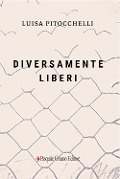Diversamente liberi - Luisa Pitocchelli