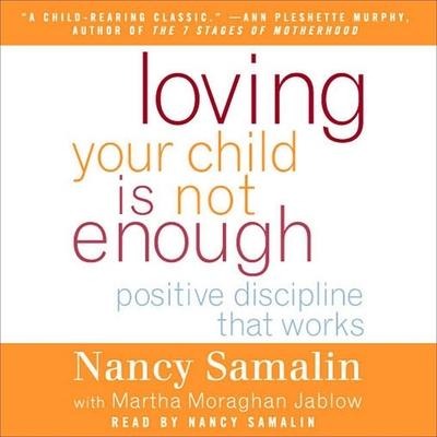 Loving Your Child Is Not Enough: Positive Discipline That Works - Nancy Samalin