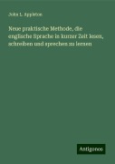 Neue praktische Methode, die englische Sprache in kurzer Zeit lesen, schreiben und sprechen zu lernen - John L. Appleton