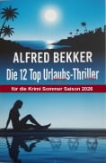 Cover-Bild zum Titel 'Die 12 Top Urlaubs-Thriller für die Krimi Sommer Saison 2026' von 'Alfred Bekker'