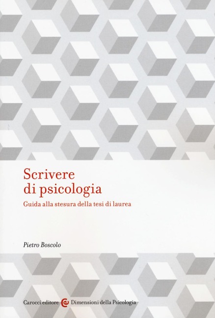 Scrivere di psicologia. Guida alla stesura della tesi di laurea - Pietro Boscolo