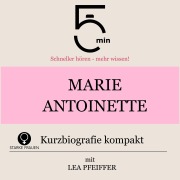 Cover-Bild zum Titel 'Marie Antoinette: Kurzbiografie kompakt' von 'Minuten, Minuten Biografien, Lea Pfeiffer'