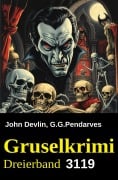 Cover-Bild zum Titel 'Gruselkrimi Dreierband 3119' von 'John Devlin, G. G. Pendarves'