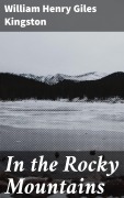 Cover-Bild zum Titel 'In the Rocky Mountains' von 'William Henry Giles Kingston'