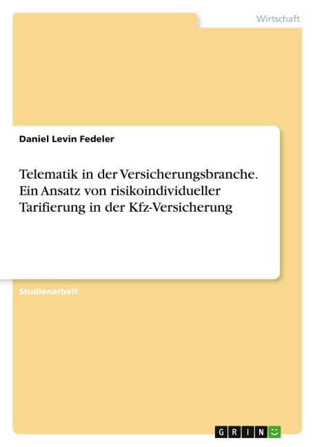Telematik in der Versicherungsbranche. Ein Ansatz von risikoindividueller Tarifierung in der Kfz-Versicherung - Daniel Levin Fedeler