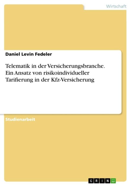 Telematik in der Versicherungsbranche. Ein Ansatz von risikoindividueller Tarifierung in der Kfz-Versicherung - Daniel Levin Fedeler