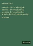 Cover-Bild zum Titel 'Geschichtliche Darstellung des Handels, der Gewerbe und des Ackerbaus der bedeutendsten handeltreibenden Staaten unsrer Zeit' von 'Gustav von Gülich'