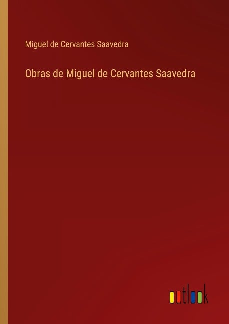 Obras de Miguel de Cervantes Saavedra - Miguel De Cervantes Saavedra