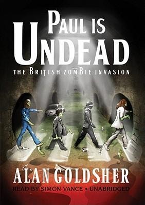 Paul Is Undead: The British Zombie Invasion - Alan Goldsher